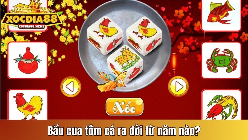 Bầu Cua Tôm Cá ra đời từ năm nào?