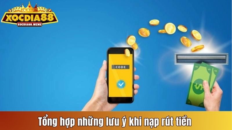 Tổng hợp những lưu ý khi nạp rút tiền